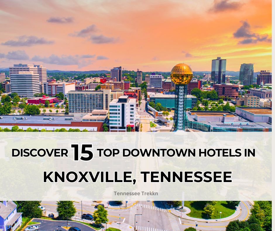 15 Hotels in Downtown Knoxville, Tennessee